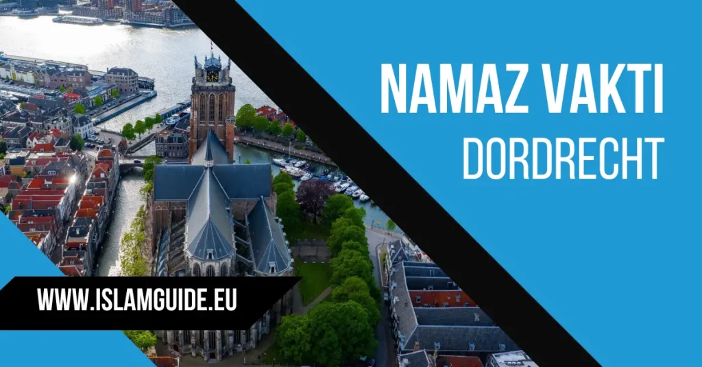 Dordrecht namaz vakitleri: Günlük ve aylık programlar