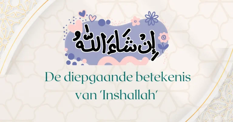 De diepgaande betekenis van ‘InshAllah’ en zijn spirituele betekenis