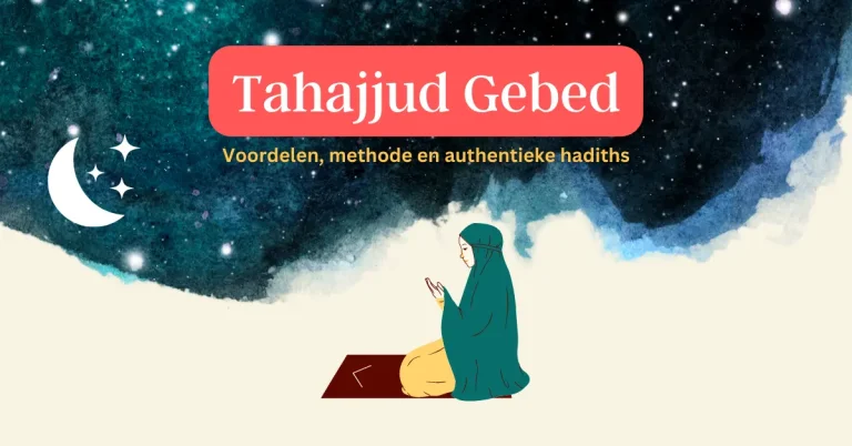 Het Tahajjud gebed: Voordelen, methode en authentieke hadiths