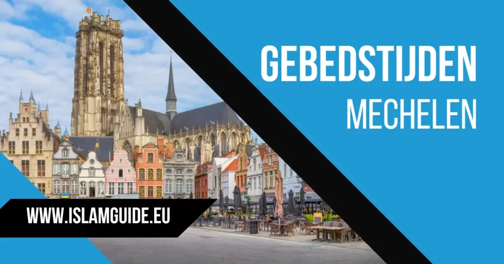 Dagelijkse en maandelijkse gebedstijden in Mechelen